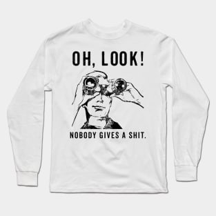 Oh Look Nobody Gives a Shit Funny Sarcastic Long Sleeve T-Shirt